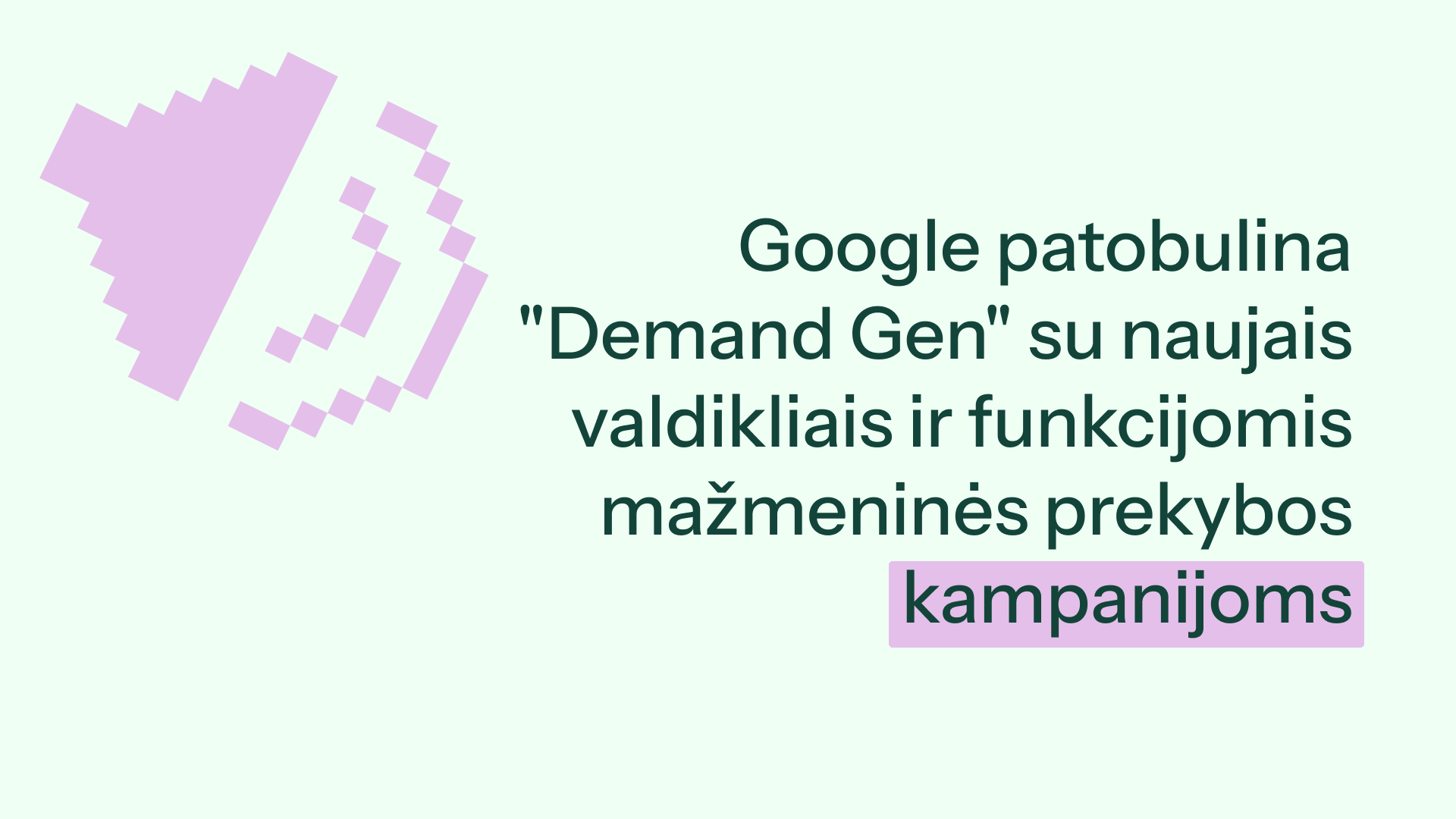 Didelis atnaujinimas „Google Demand Gen“ kampanijose